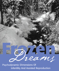 Frozen Dreams: Psychodynamic Dimensions of Infertility and Assisted Reproduction