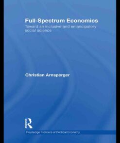 Full-Spectrum Economics: Toward an Inclusive and Emancipatory Social Science