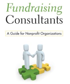 Fundraising Consultants : A Guide for Nonprofit Organizations