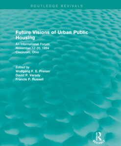 Future Visions of Urban Public Housing (Routledge Revivals)An International Forum November 17-20 1994