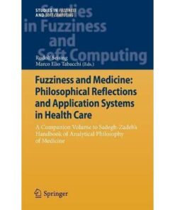 Fuzziness and Medicine: Philosophical Reflections and Application Systems in Health Care: A Companion Volume to Sadegh-Zadeh�s Handbook of Analytical Philosophy of Medicine