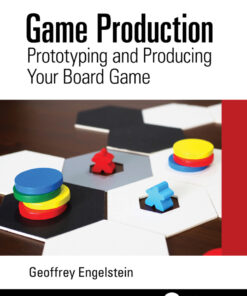 Game Production: Prototyping and Producing Your Board Game