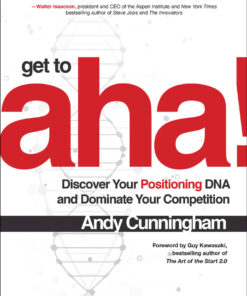 Get to Aha!: Discover Your Positioning DNA and Dominate Your Competition
