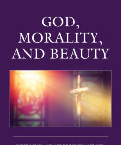 God Morality and Beauty: The Trinitarian Shape of Christian Ethics Aesthetics and the Problem of Evil