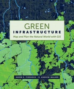 Green Infrastructure: Map and Plan the Natural World with GIS
