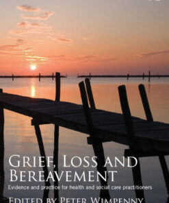 Grief Loss and Bereavement: Evidence and Practice for Health and Social Care Practitioners