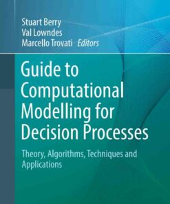 Guide to Computational Modelling for Decision Processes: Theory Algorithms Techniques and Applications