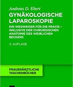 Gyn�kologische Laparoskopie: Ein Wegweiser f�r die Praxis - inklusive der chirurgischen Anatomie des weiblichen Beckens