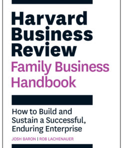 Harvard Business Review Family Business Handbook: How to Build and Sustain a Successful Enduring Enterprise
