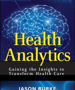 Health Analytics: Gaining the Insights to Transform Health Care