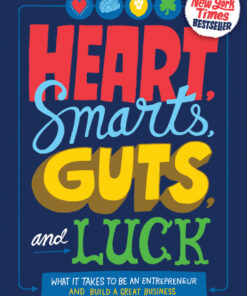 Heart Smarts Guts and Luck: What It Takes to Be an Entrepreneur and Build a Great Business