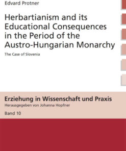 Herbartianism and its Educational Consequences in the Period of the Austro-Hungarian Monarchy: The Case of Slovenia