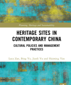 Heritage Sites in Contemporary China: Cultural Policies and Management Practices