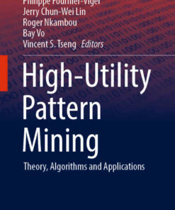 High-Utility Pattern Mining: Theory Algorithms and Applications