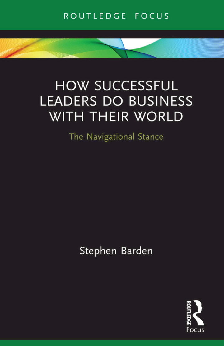 How Successful Leaders Do Business with Their World: The Navigational Stance
