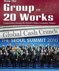 How the Group of 20 Works: Cooperation Among the World?s Major Economic Powers