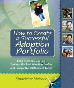 How to Create a Successful Adoption Portfolio: Easy Steps to Help You Produce the Best Adoption Profile and Prospective Birthparent Letter