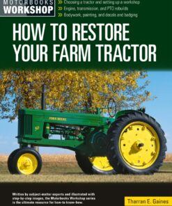 How to Restore Your Farm Tractor: Choosing a tractor and setting up a workshop - Engine transmission and PTO rebuilds - Bodywork painting and decals and badging