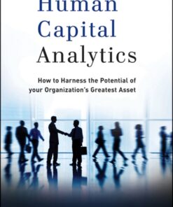 Human Capital Analytics: How to Harness the Potential of Your Organization's Greatest Asset