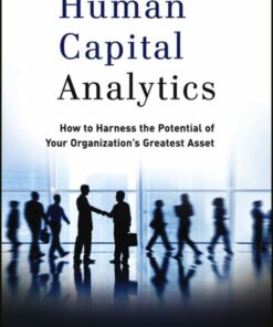 Human Capital Analytics: How to Harness the Potential of Your Organization's Greatest Asset