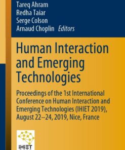 Human Interaction and Emerging Technologies: Proceedings of the 1st International Conference on Human Interaction and Emerging Technologies (IHIET 2019) August 22-24 2019 Nice France