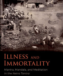 Illness and Immortality: Mantra Mandala and Meditation in the Netra Tantra