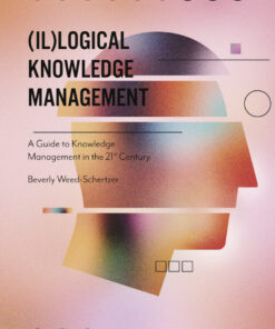 (Il)logical Knowledge Management: A Guide to Knowledge Management in the 21st Century