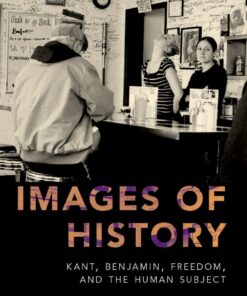 Images of History: Kant Benjamin Freedom and the Human Subject