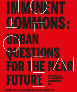 Imminent Commons: Urban Questions for the Near Future Seoul Biennale of Architecture and Urbanism 2017