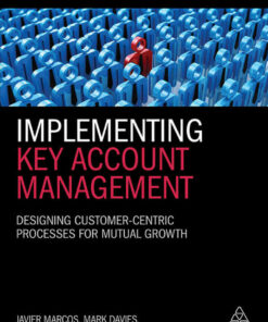 Implementing Key Account Management: Designing Customer-Centric Processes for Mutual Growth