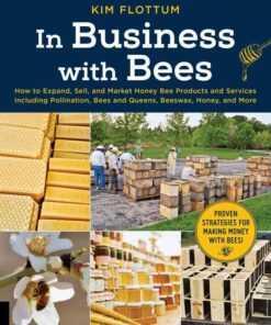 In Business with Bees How to Expand Sell and Market Honeybee Products and Services Including Pollination Bees and Queens Beeswax Honey and More
