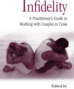 Infidelity: A Practitioner�s Guide to Working with Couples in Crisis
