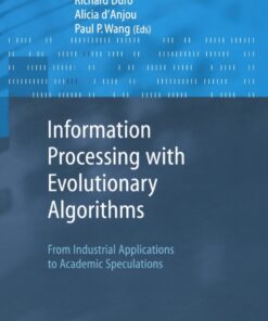 Information Processing with Evolutionary Algorithms: From Industrial Applications to Academic Speculations