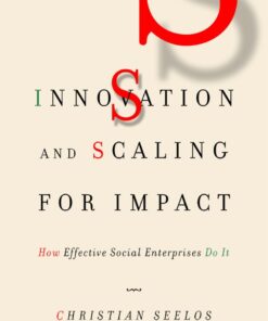 Innovation and Scaling for Impact: How Effective Social Enterprises Do It