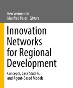 Innovation Networks for Regional Development: Concepts Case Studies and Agent-Based Models