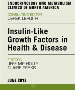 Insulin-Like Growth Factors in Health and Disease An Issue of Endocrinology and Metabolism Clinics