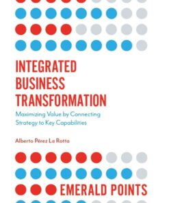 Integrated Business Transformation: Maximizing Value by Connecting Strategy to Key Capabilities