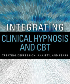 Integrating Clinical Hypnosis and CBT: Treating Depression Anxiety and Fears