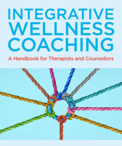 Integrative Wellness Coaching: A Handbook for Therapists and Counsellors