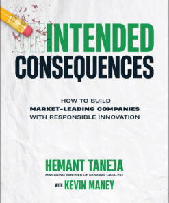 Intended Consequences: How to Build Market-Leading Companies with Responsible Innovation
