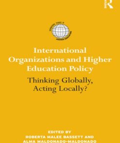International Organizations and Higher Education Policy: Thinking Globally Acting Locally