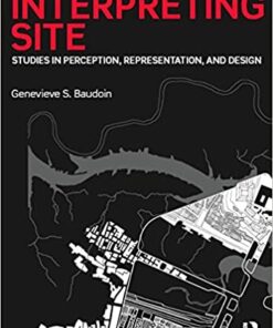 Interpreting Site: Studies in Perception Representation and Design