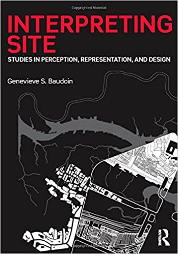 Interpreting Site: Studies in Perception Representation and Design