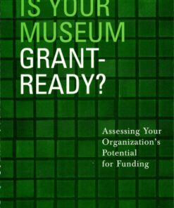 Is Your Museum Grant-Ready?: Assessing Your Organization's Potential for Funding