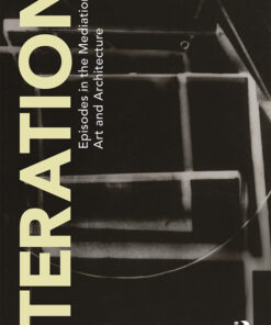 Iteration: Episodes in the Mediation of Art and Architecture