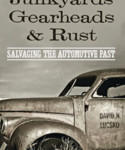 Junkyards Gearheads and Rust: Salvaging the Automotive Past