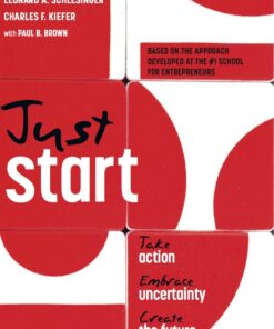 Just Start: Take Action Embrace Uncertainty Create the Future