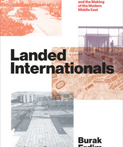 Landed Internationals: Planning Cultures the Academy and the Making of the Modern Middle East