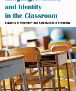 Language Nation and Identity in the Classroom: Legacies of Modernity and Colonialism in Schooling