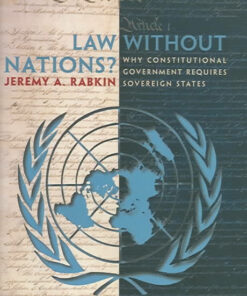 Law without Nations?: Why Constitutional Government Requires Sovereign States